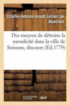 Des Moyens de Détruire La Mendicité Dans La Ville de Soissons, Discours - Leclerc de Montlinot, Charles-Antoine-Joseph