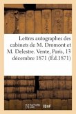 Lettres Autographes Des Cabinets de M. Dromont Et M. Delestre. Vente, Paris, 13 Décembre 1871