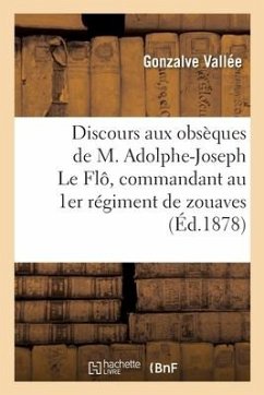 Discours Prononcé Aux Obsèques de M. Adolphe-Joseph Le Flô, Commandant Au 1er Régiment de Zouaves - Vallée, Gonzalve