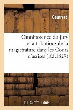 Omnipotence Du Jury Et Attributions de la Magistrature Dans Les Cours d'Assises - Courrent