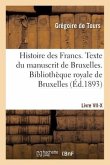 Histoire Des Francs. Texte Du Manuscrit de Bruxelles. Bibliothèque Royale de Bruxelles Livre VII-X