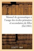 Manuel de Gymnastique, À l'Usage Des Écoles Primaires Et Secondaires de Filles