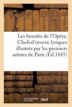 Les Beautés de l'Opéra, Ou Chefs-d'Oeuvre Lyriques Illustrés Par Les Premiers Artistes - Gautier, Théophile