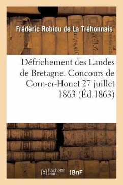 Défrichement Des Landes de Bretagne. Concours de Corn-Er-Houet 27 Juillet 1863 - Robiou de la Tréhonnais