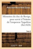 Mémoires Du Duc de Rovigo, Pour Servir À l'Histoire de l'Empereur Napoléon. Tome 8