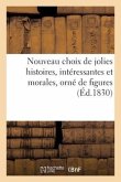 Nouveau Choix de Jolies Histoires, Intéressantes Et Morales, Orné de Figures