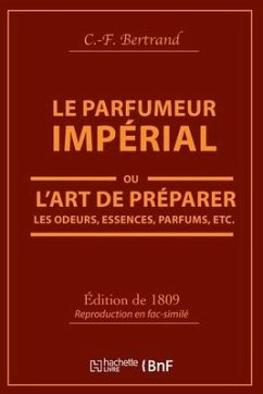 Le Parfumeur Impérial, Ou l'Art de Préparer Les Odeurs, Essences, Parfums Pommades, - Bertrand