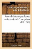Recueil de Quelques Lettres Sorties Du Fond d'Une Prison, Écrites Et Adressées Par Une Victime