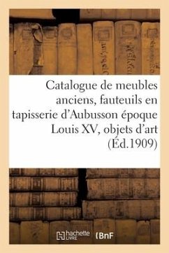 Catalogue de Meubles Anciens, Fauteuils En Tapisserie d'Aubusson Époque Louis XV, Objets d'Art - Bloche, Arthur