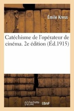 Catéchisme de l'Opérateur de Cinéma. 2e Édition - Kress, Émile; Delamarre, Ach