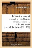 La Révolution Russe Et Les Nouvelles Républiques Transcaucasiennes. Bolchévisme Et Antibolchévisme