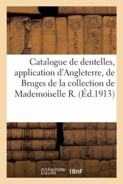 Catalogue de Dentelles Anciennes, Application d'Angleterre, de Bruges, Bruxelles, Chantilly - Collectif