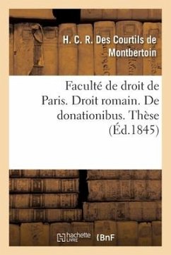 Faculté de droit de Paris. Droit romain. De donationibus - Des Courtils de M