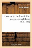 Le Monde Vu Par Les Artistes: Géographie Artistique