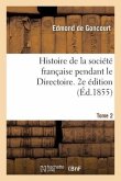 Histoire de la Société Française Pendant Le Directoire. 2e Édition