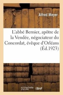 Cover L'Abbé Bernier, Apôtre de la Vendée, Négociateur Du Concordat, Évêque d'Orléans