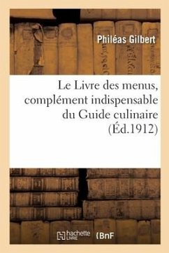 Le Livre Des Menus, Complément Indispensable Du Guide Culinaire - Gilbert, Philéas; Escoffier, Auguste; Fétu, Émile