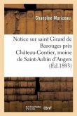Notice Sur Saint Girard de Bazouges, Près Château-Gontier: Moine de Saint-Aubin d'Angers, 1er Février 1893