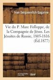 Vie Du P. Marc Folloppe, de la Compagnie de Jésus. Les Jésuites de Russie, 1805-1816