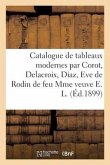 Catalogue de Tableaux Modernes Par Corot, Delacroix, Diaz, Eve de Rodin, Objets d'Art
