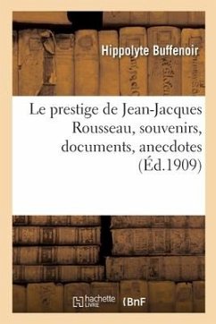 Le Prestige de Jean-Jacques Rousseau, Souvenirs, Documents, Anecdotes - Buffenoir, Hippolyte