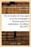 Sur Les Landes de Gascogne Et Sur Les Compagnies Formées Pour Leur Exploitation. 2e Édition