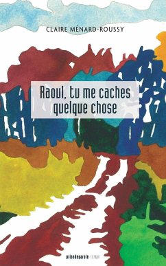 Raoul, tu me caches quelque chose - Ménard-Roussy, Claire