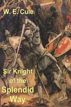 Sir Knight of the Splendid Way - Cule, W. E.