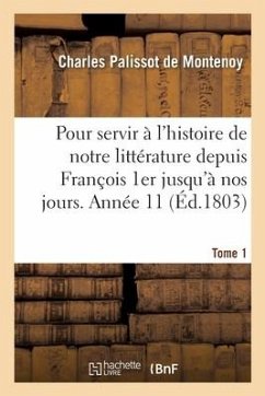 Mémoires pour servir à l'histoire de notre littérature depuis François 1er jusqu'à nos jours - Palissot de Montenoy-C