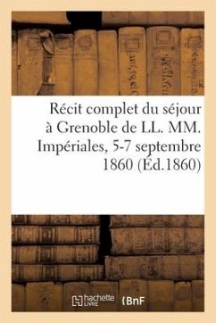 Récit Complet Du Séjour À Grenoble de LL. MM. Impériales, 5-7 Septembre 1860 - Sans Auteur