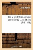 de la Sculpture Antique Et Moderne 2e Édition