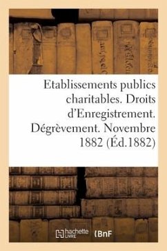 Direction Générale de l'Enregistrement Des Domaines Et Du Timbre. Etablissements Publics Charitables: Libéralités Et Marchés. Droits d'Enregistrement. - Sans Auteur