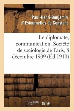 Le Diplomate, Communication. Société de Sociologie de Paris, 8 Décembre 1909 - Estournelles de Constant, Paul-Henri-Benjamin