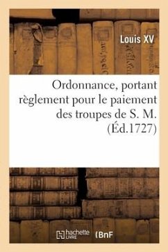 Ordonnance... Portant Règlement Pour Le Paiement Des Troupes de S. M. - Louis XV