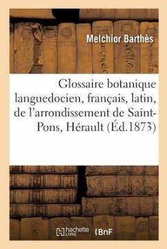 Glossaire Botanique Languedocien, Français, Latin, de l'Arrondissement de Saint-Pons, Hérault - Barthès, Melchior