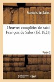 Oeuvres Complètes de Saint François de Sales. Partie 2