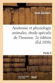 Anatomie Et Physiologie Animales, Étude Spéciale de l'Homme. 2e Édition