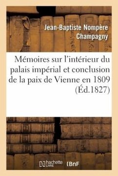 Note Sur Un Article Des Mémoires Sur l'Intérieur Du Palais Impérial: Et Sur La Conclusion de la Paix de Vienne En 1809 - Champagny-J-B