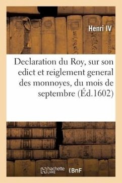 Declaration du Roy, sur son edict et reiglement general des monnoyes, du present mois de septembre - Henri IV