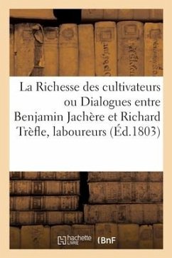 La Richesse Des Cultivateurs Ou Dialogues Entre Benjamin Jachère Et Richard Trèfle, Laboureurs - Barbé de Marbois, François