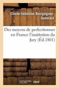 Des Moyens de Perfectionner En France l'Institution Du Jury - Bourguignon-Dumolard, Claude-Sébastien