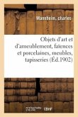 Objets d'Art Et d'Ameublement, Faïences Et Porcelaines, Meubles Anciens Et Modernes, Tapisseries