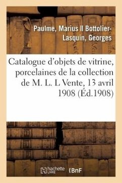 Catalogue d'Objets de Vitrine, Porcelaines Anciennes, Estampes Du Xviiie Siècle Des Écoles - Paulme, Marius; Bottolier-Lasquin, Georges