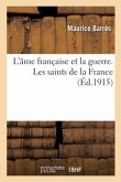 L'Âme Française Et La Guerre. Les Saints de la France