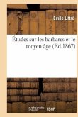Études Sur Les Barbares Et Le Moyen Âge