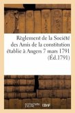 Règlement de la Société Des Amis de la Constitution Établie À Angers. 7 Mars 1791