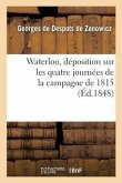 Waterloo, déposition sur les quatre journées de la campagne de 1815