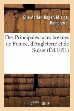Des Principales Races Bovines de France, d'Angleterre Et de Suisse - Dampierre, Élie-Adrien-Roger