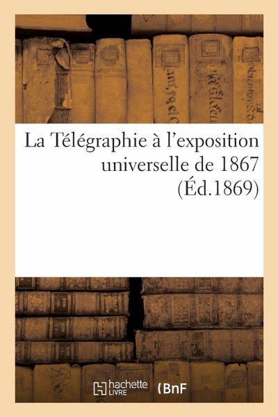 La Télégraphie À l'Exposition Universelle de 1867