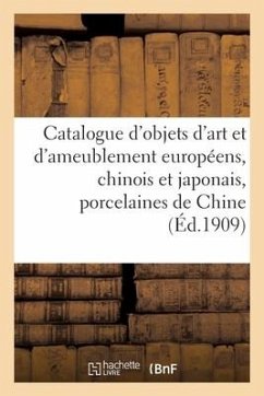 Catalogue d'Objets d'Art Et d'Ameublement Européens, Chinois Et Japonais, Porcelaines de Chine - Mannheim, Mm